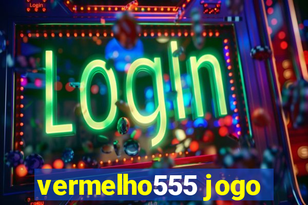 vermelho555 jogo